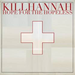 Kill Hannah : Hope for the Hopeless